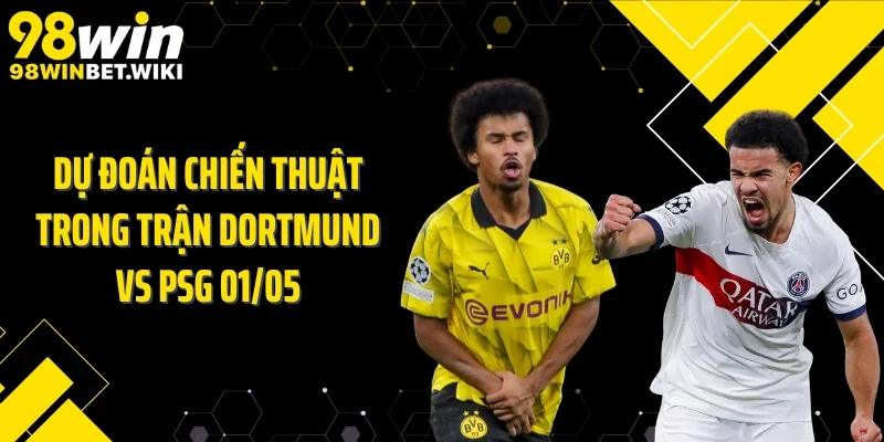 Dự đoán chiến thuật trong trận Dortmund vs PSG 01/05