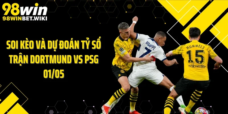 Soi kèo và dự đoán tỷ số trận Dortmund vs PSG 01/05